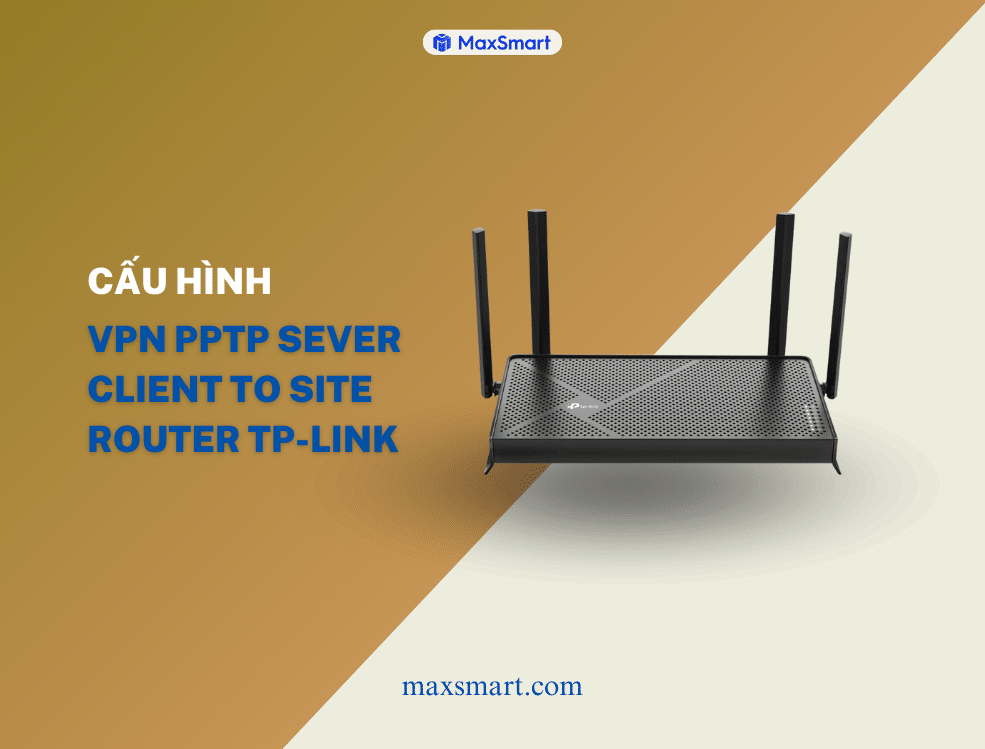 Hướng dẫn cấu hình VPN PPTP Sever Client to site Router TP-Link