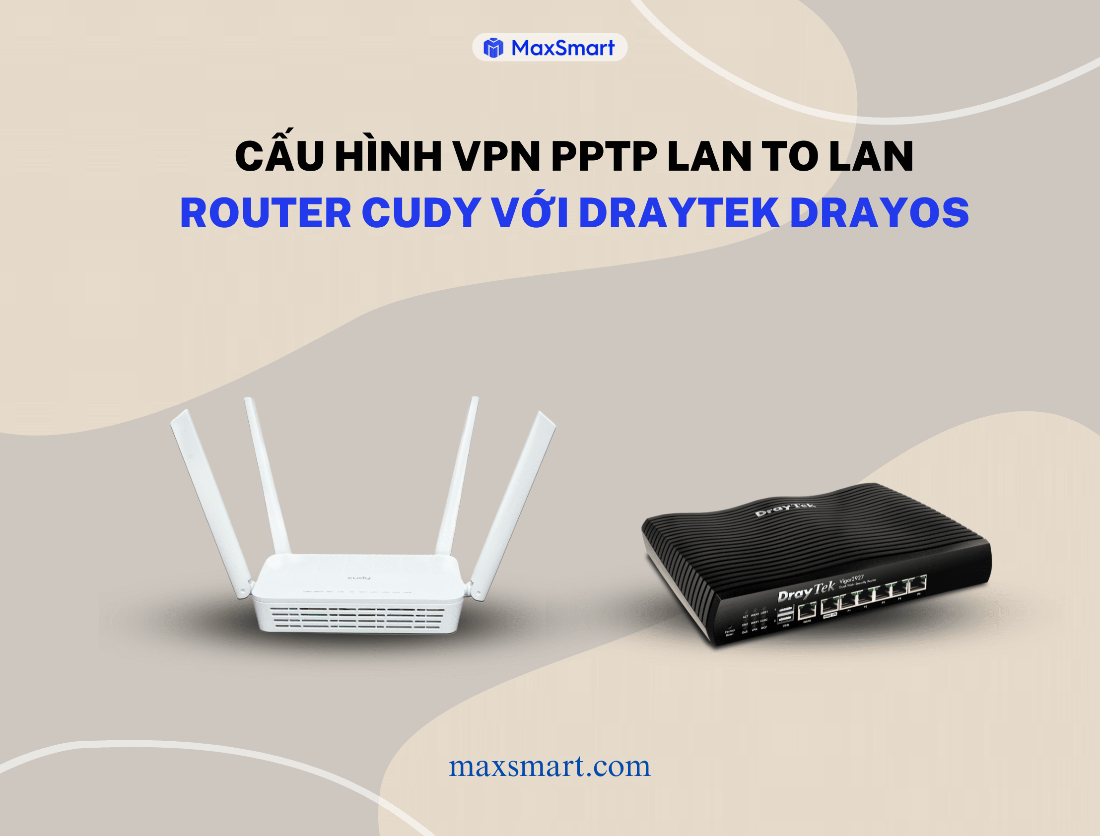 Hướng dẫn cấu hình VPN PPTP LAN to LAN giữa Router Cudy với DrayTek DrayOS