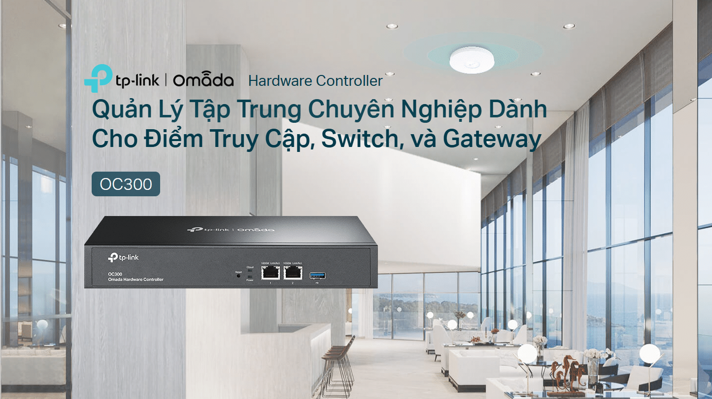 Giải Pháp Quản Lý Mạng TP-Link Với Omada OC200 và OC300