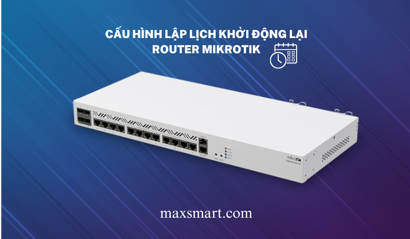 Hướng dẫn lập lịch khởi động lại cho Router Mikrotik