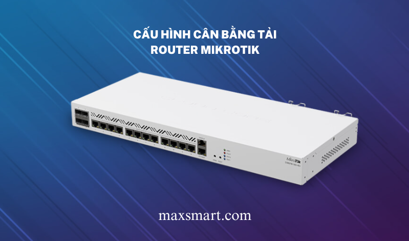 Hướng dẫn cấu hình cân bằng tải Router Mikrotik