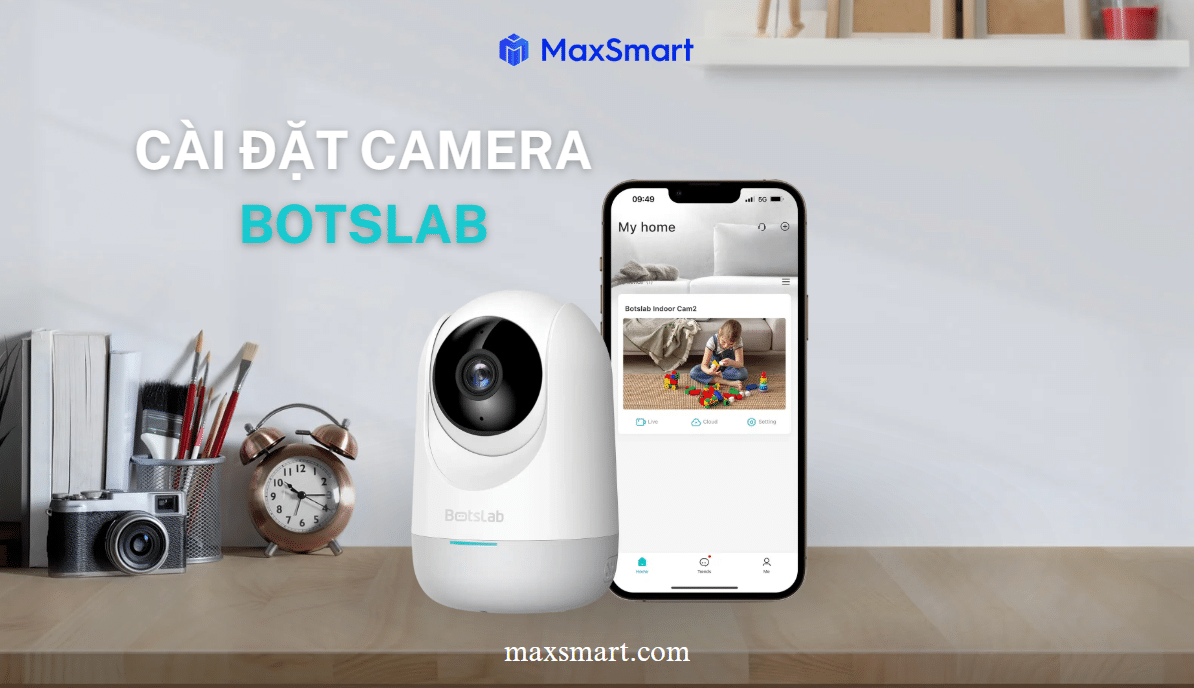 Hướng Dẫn Cài Đặt Camera Botslab Chi Tiết – Dễ Dàng Ai Cũng Làm Được