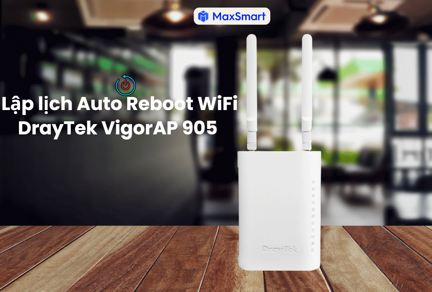 Hướng dẫn Lập Lịch Khởi Động Lại WiFi DrayTek VigorAP 905 Nhanh Chóng, Hiệu Quả